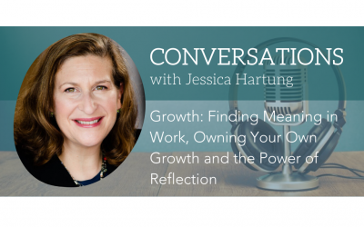 Conversations With Jessica Hartung: Finding Meaning in Work, Owning Your Own Growth and the Power of Reflection
